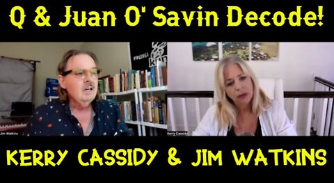 Kerry Cassidy & Jim Watkins: Q & Juan O' Savin Decode!