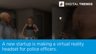 A new startup is making a virtual reality headset for police officers.