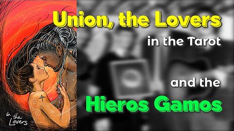 Union, the Lovers [in the Tarot] and the Hieros Gamos