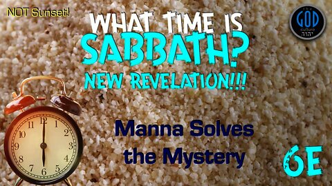 SABBATH SERIES 6E: Manna Solves the Mystery. Sabbath Begins Saturday at Sunrise