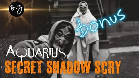 Aquarius BONUS ♒ Shadow Scry