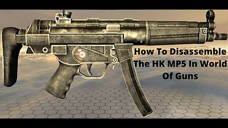 How To Disassemble The HK MP5 In World Of Guns
