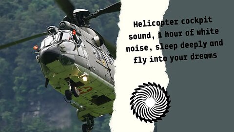 Helicopter Cockpit Sound, 1 Hour Of White Noise, Sleep Deeply And Fly Into Your Dreams.