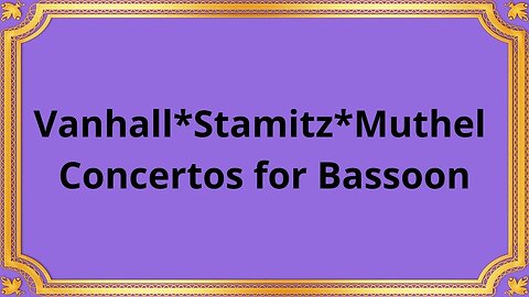 Vanhall*Stamitz*Muthel Concertos for Bassoon