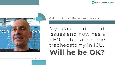 My Dad had Heart Issues and Now has a PEG Tube After the Tracheostomy in ICU, Will He Be OK?