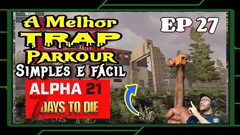 ALPHA 21: Como fazer uma trap simples e eficiente no 7 Days To Die. Ep 27