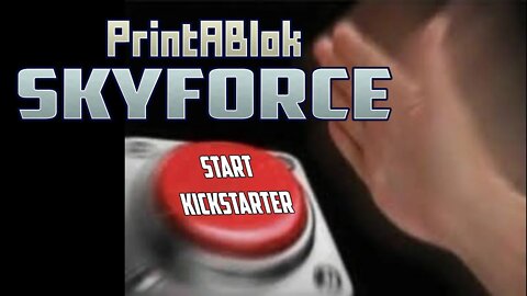 Starting the PrintABlok Skyforce Kickstarter live