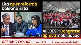 Lira quer reforma bolsonarista. APEOESP: Congresso aprova mobilização - Resumo do Dia nº1319 -4/9/23