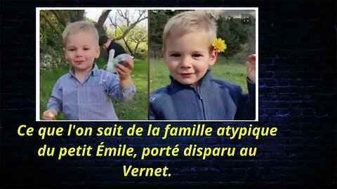 Ce que l'on sait de la famille atypique du petit Émile, porté disparu au Vernet.