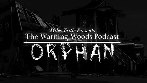 ORPHAN | Horror Story | The Warning Woods Podcast