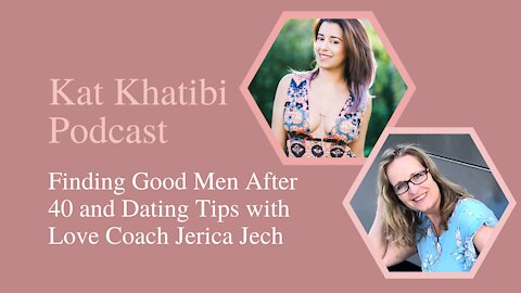 Finding Good Men After 40 and Dating Tips with Love Coach Jerica Jech