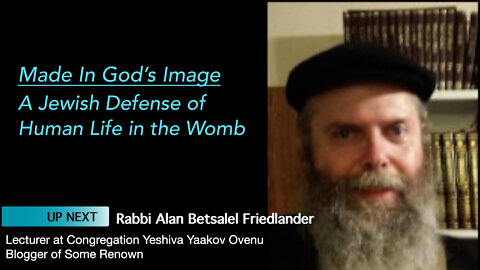 Rabbi Alan Friedlander Speaks in Made In God's Image - A Jewish Defense of Human Life in the Womb