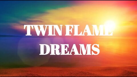 Twin Flame Dreams - Why We Dream of Twin Flames - Do You Dream of Your Twin Flame?