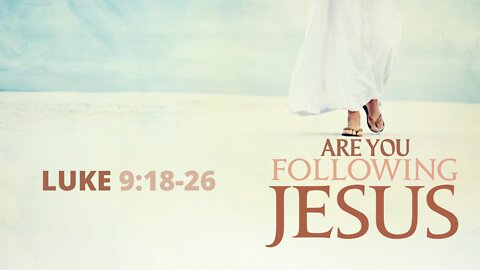 Luke 9 18-26 Are You Following Jesus