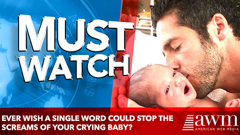 Ever wish a single word could stop the screams of your crying baby?
