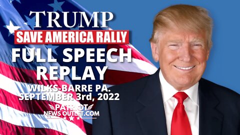 FULL SPEECH REPLAY: President Trump's "Save America" Live from Wilkes Barre PA, 09/03/2022