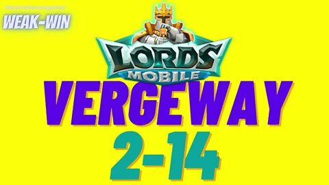 Lords Mobile: WEAK-WIN Vergeway 2-14
