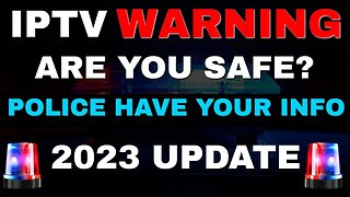 IPTV WARNING! ARE THE POLICE COMING FOR YOU?