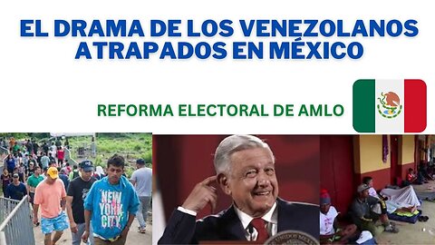 LOS VENEZOLANOS ATRAPADOS EN MÉXICO, UN DRAMA SIN DOLIENTES