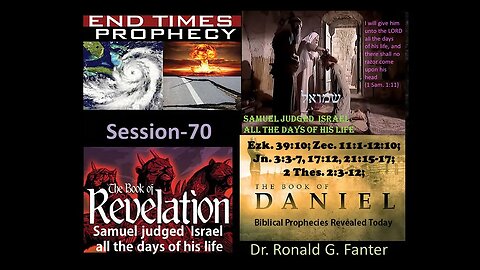 Samuel The Priest, Prophet, and Judge of Israel, All The Days of His Life Session 70 Dr. Fanter