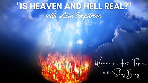 IS HEAVEN AND HELL REAL? - Shug Bury & Lisa Engstrom - Women's Hot Topics with Shug Bury