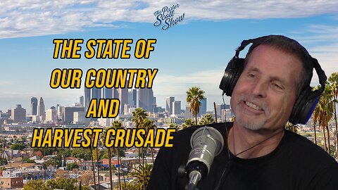 Pastor Scott Show Interview - Steve Wilburn on the State of Our Country and Harvest Crusade