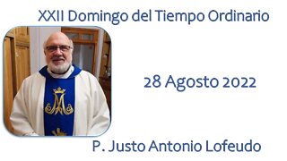 Vigesimosegundo domingo del tiempo ordinario, P. Justo Antonio Lofeudo. (28.08.2022)