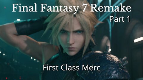 Final Fantasy 7 Remake Part 1 : First Class Merc