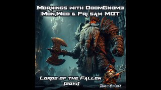 Mornings with DoomGnome: Lords of the Fallen Part 9 Final Boss & NG+