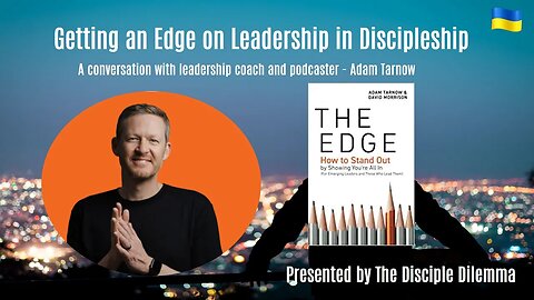 Getting an E.D.G.E. on Leadership in Discipleship - with Adam Tarnow - on The Disciple Dilemma