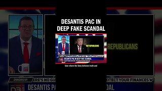 DeSantis PAC in Deep Fake Scandal