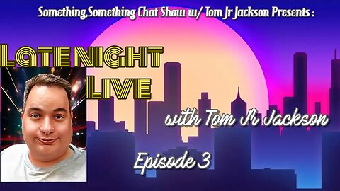 Late Night Live with Tom Jr Jackson Episode 3