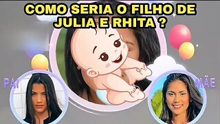 COMO SERIA O FILHO(A) DE JULIA COM RHITA SAMPAIO