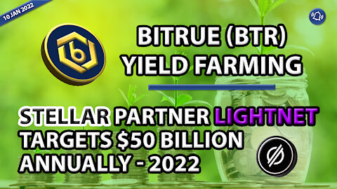 BITRUE (BTR) YIELD FARMING, STELLAR PARTNER LIGHTNET TARGETS $50 BILLION ANNUALLY - 2022