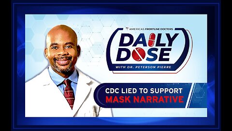 Daily Dose: 'CDC Lied to Support Mask Narrative' with Dr. Peterson Pierre