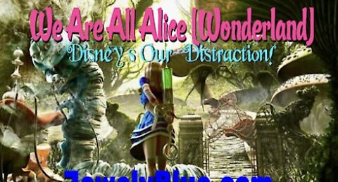 🐇 We Are All Alice [Wonderland] 🐇 Disney = Distraction