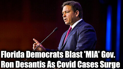 Florida Democrats Blast 'MIA' Gov. Ron Desantis As Covid Cases Surge - Nexa News
