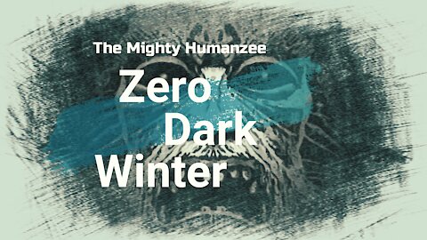 Fireside Chat with the Mighty Humanzee: Zero Dark Winter