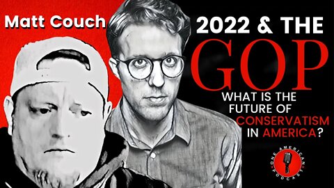 What's Going To Happen In 2022 & Does The GOP Have A Future In America? | Matt Couch & Chase Geiser