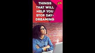 Top 4 Ways To Stop Daydreaming *