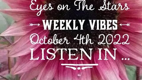 PART 2 ... Eyes on The Stars Weekly Vibes October 4th 2022