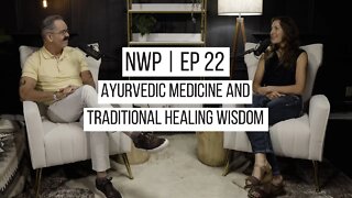 NWP Ep. 22 | Ayurvedic Medicine and Traditional Healing Wisdom