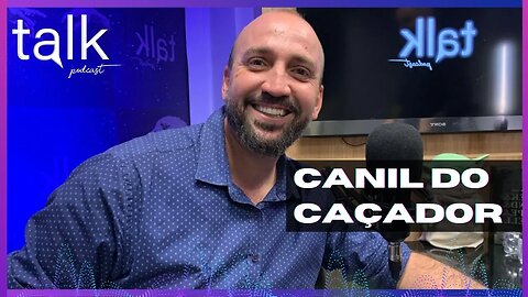 MARIO KNICHALA (CANIL DO CAÇADOR) - Talk Podcast