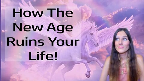 How The New Age Ruins Your Life And Damages People And What You Can Do About It!