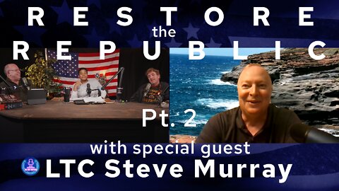 Restore the Republic pt 2 with special guest LTC Steve Murray