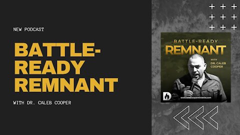 New Podcast: Battle Ready Remnant with Dr. Caleb Cooper