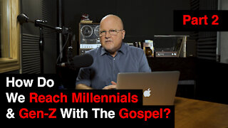 How Do We Reach Millennials & Gen-Z With The Gospel? Part 2 | What You’ve Been Searching For