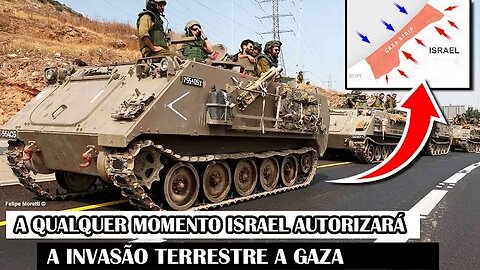 A Qualquer Momento Israel Atropelará Gaza Com A Invasão Terrestre