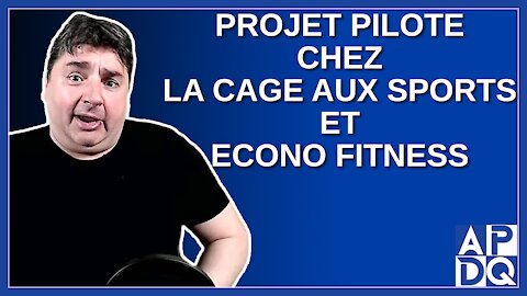 Projet pilote à La Cage aux sports et Econo Fitness.