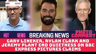 Gary Lineker, Rylan Clark and Jeremy Plant end quietness on BBC express pictures claims